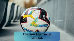 Kèo Cược Mayclub Hôm Nay