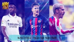 kèo 3 Cửa 3way Mayclub